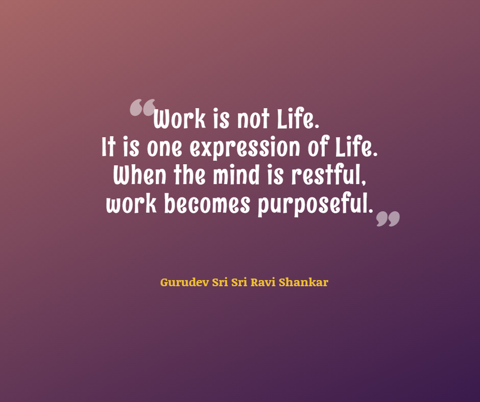 Quotes by Gurudev_Work is not Life. It is one expression of Life